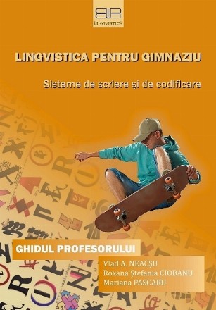 Lingvistica pentru gimnaziu : sisteme de scriere şi de codificare,ghidul profesorului