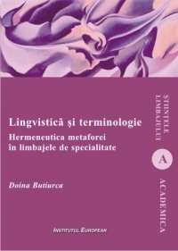 Lingvistica si terminologie. Hermeneutica metaforei in limbajele de specialitate