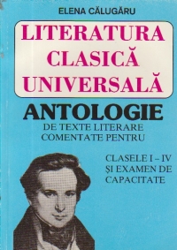 Literatura clasica universala - Antologie de texte literare comentate pentru clasele I-IV si examen de capacitate