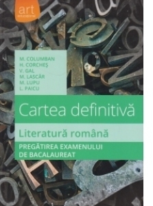 Literatura romana - Cartea definitiva. Pregatirea examenului de bacalaureat