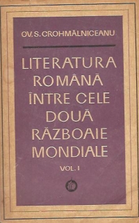 Literatura romana intre cele doua razboaie mondiale, Volumul I