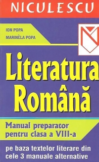 Literatura romana - Manual preparator pentru clasa a VIII-a; pe baza textelor literare din cele 3 manuale alternative (editie 2005)