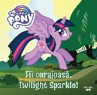 Little Pony Fii curajoasa Twilight