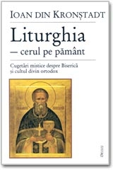 Liturghia - cerul pe pamant. Cugetari mistice despre Biserica si cultul divin ortodox
