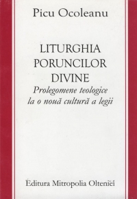 Liturghia poruncilor divine - prolegomene teologice la o noua cultura a legii