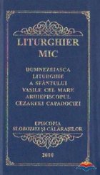 Liturghier mic. Dumnezeiasca Liturghie a Sfantului Vasile cel Mare Arhiepiscopul Cezareei Capadociei