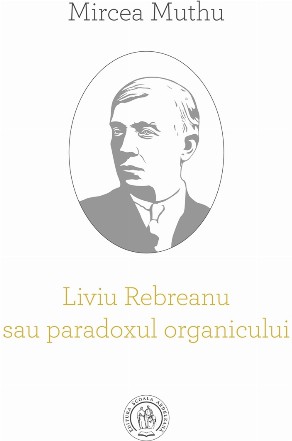 Liviu Rebreanu sau paradoxul organicului