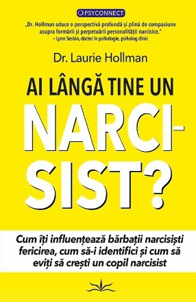 Ai lângă tine un narcisist? : cum îţi influenţează bărbaţii narcisişti fericirea, cum să îi identifici şi cum să eviţi să creşti un copil narcisist?