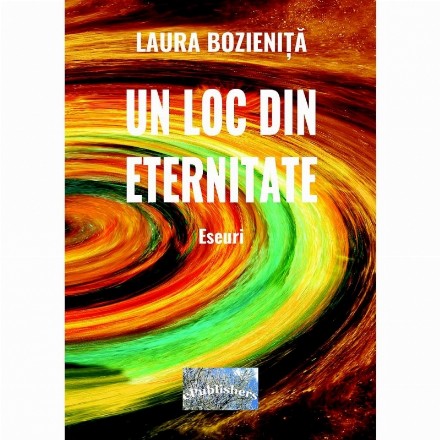 Un loc din eternitate. Eseuri