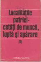 Localitatile patriei - cetati de munca, lupta si aparare