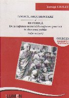 Logica, argumentare si retorica. De la ratiunea teoretica la ratiunea practica in discursul pulic