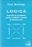 Logica. Exercitii si probleme pentru evaluari curente si bacalaureat (Cu solutii)