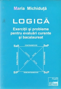 Logica. Exercitii si probleme pentru evaluari curente si bacalaureat (Cu solutii)