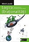 Logica (I)rationalitatii: Teoria jocurilor si psihologia deciziilor umane