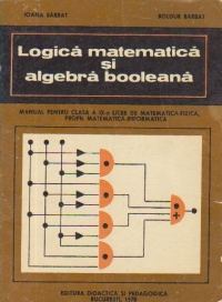 Logica matematica si algebra booleana - Manual pentru clasa a IX-a