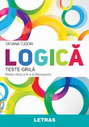 Logica. Teste grila pentru clasa a IX-a si bacalaureat