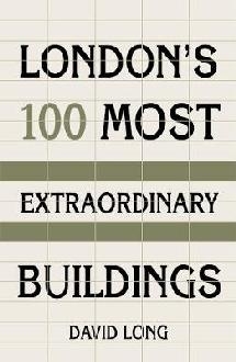 London's 100 Most Extraordinary Buildings