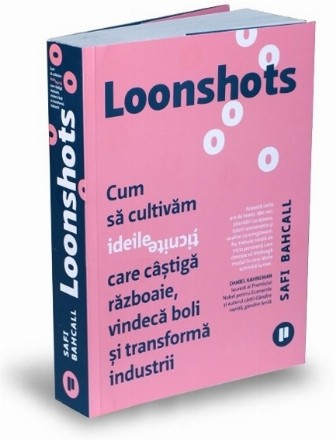 Loonshots. Cum sa cultiva ideile ticnite care castiga razboaie, vindeca boli si transforma industrii