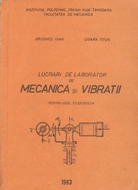 Lucrari de laborator de Mecanica si Vibratii - Pentru uzul studentilor