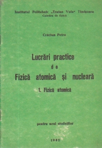 Lucrari practice de fizica atomica si nucleara - 1. Fizica atomica  - pentru uzul studentilor