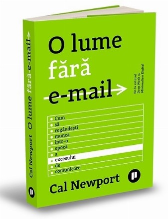 O lume : cum să regândeşti munca într-o epocă a excesului de comunicare