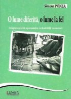 O lume diferita, o lume la fel - integrarea sociala a persoanelor cu dizabilitati locomotorii