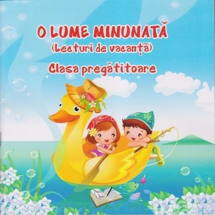 O lume minunata. Lecturi de vacanta clasa pregatitoare