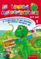 In lumea dinozaurilor nr. 1. Coloram, ne jucam, aflam despre ei (4-7 ani)