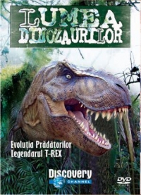 Lumea dinozaurilor - Evolutia pradatorilor. Legendarul T-Rex (DVD Video)