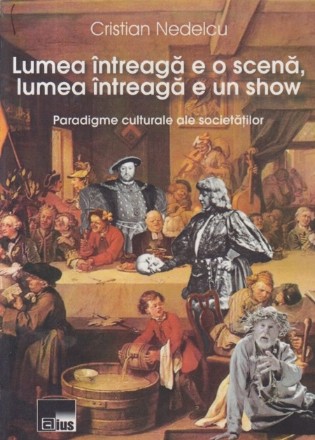 Lumea intreaga e o scena, lumea intreaga e un show - Paradigme culturale ale societatilor