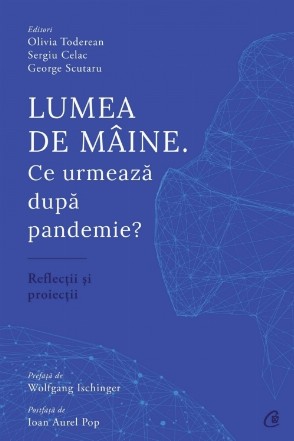 Lumea de mâine. Ce urmează dupa pandemie?