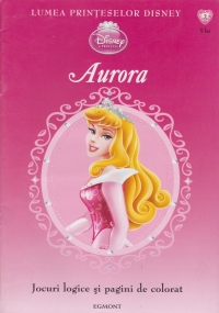 Lumea printeselor Disney (nr. 2) - Aurora (jocuri logice si pagini de colorat)