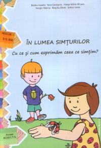 IN LUMEA SIMTURILOR - Cu ce si cum exprimam ceea ce simtim? (nivelul I, 3-5 ani)