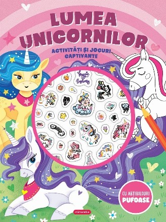 Lumea unicornilor : activităţi şi jocuri captivante