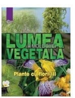 Lumea vegetala a Moldovei. Vol. 4  Plante cu flori