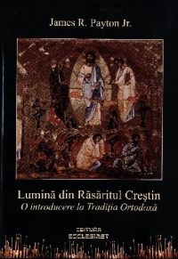 Lumina din Rasaritul Crestin. O introducere la Traditia Ortodoxa