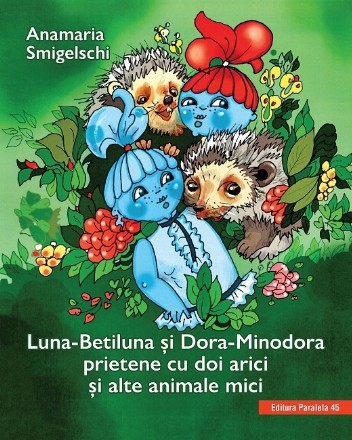 Luna-Betiluna și Dora-Minodora, prietene cu doi arici și alte animale mici