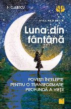 Luna din fantana. Povesti intelepte pentru o transformare profunda a vietii