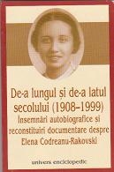 De-a lungul si de-a latul secolului (1908-1999) Insemnari autobiografice si reconstituiri documentare despre Elena Codreanu-Rakovski