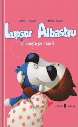 Lupsor Albastru o iubeste pe mami!