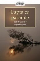 Lupta cu patimile - metode ascetice si psihologice