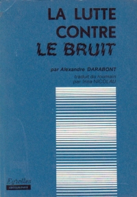 La Lutte Contre Le Bruit (Combaterea poluarii sonore si a vibratiilor / limba franceza)