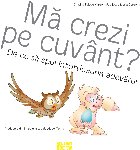 Mă crezi cuvânt să spui