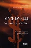 Machiavelli in lumea afacerilor. Manual despre putere pentru uz cotidian