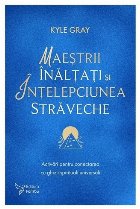 Maeştri înălţaţi, înţelepciune străveche : Activări pentru conectarea cu ghizii spirituali universali