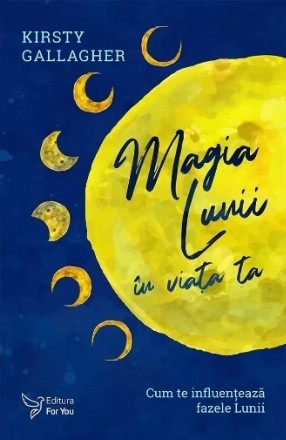 Magia Lunii în viaţa ta : cum te influenţează fazele Lunii