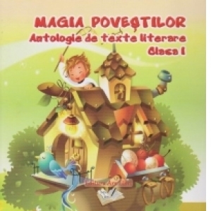 Magia povestilor. Antologie de texte literare clasa I