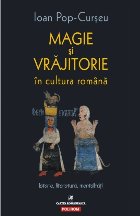 Magie și vrăjitorie în cultura română. Istorie, literatură, mentalități