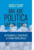 Mai are politica vreun sens? Instrumentele democrației si povara populismului