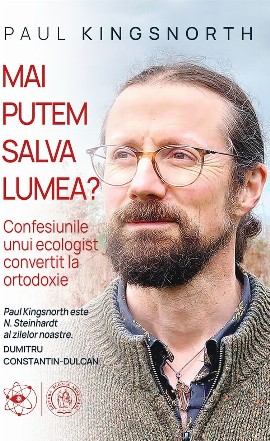 Mai putem salva lumea? : confesiunile unui ecologist convertit la ortodoxie